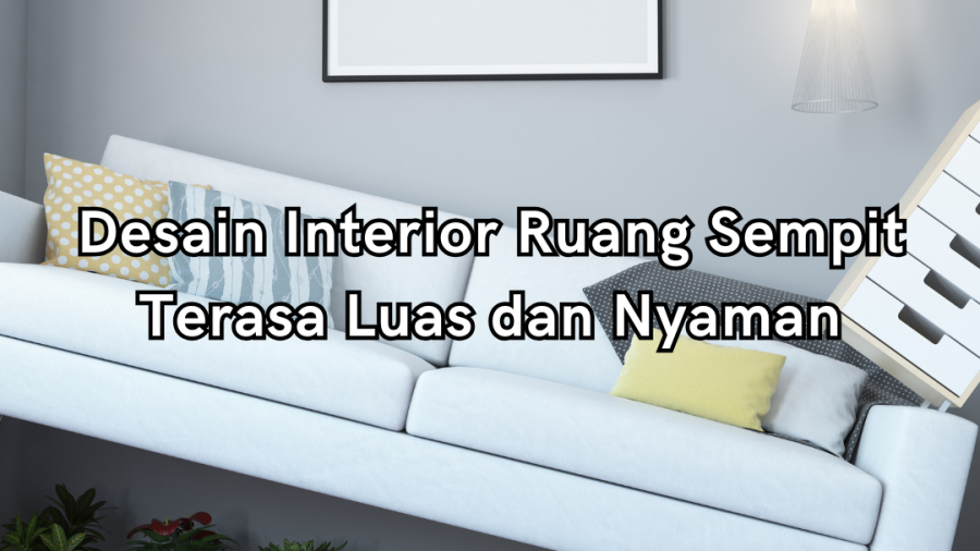 Desain Interior Ruang Sempit Terasa Luas dan Nyaman