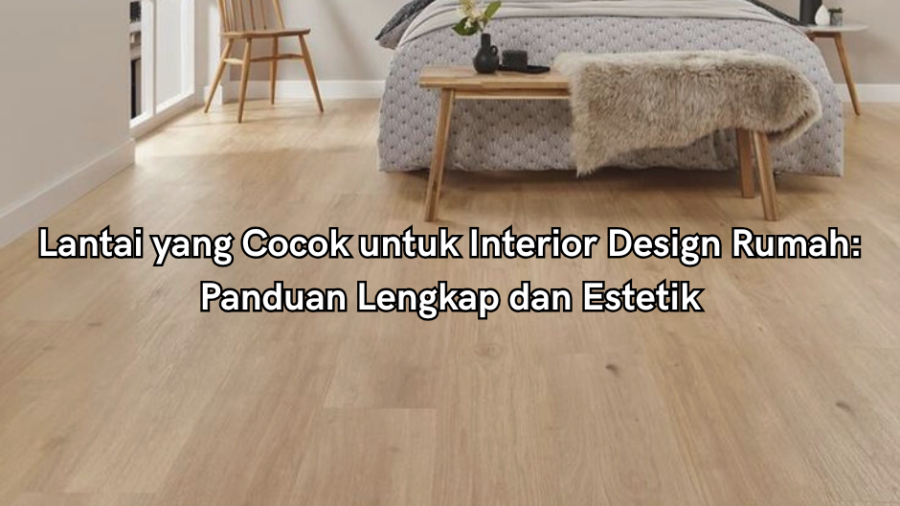 lantai yang cocok untuk interior design rumah
