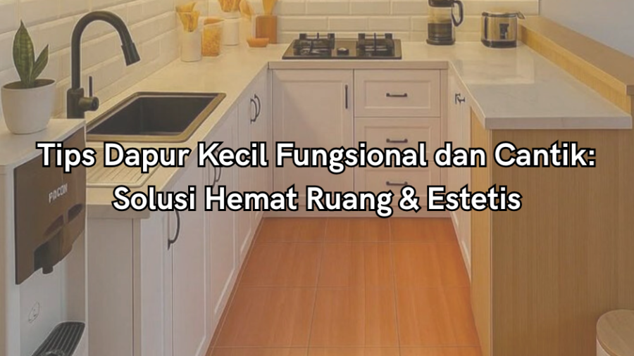 tips dapur kecil fungsional dan cantik
