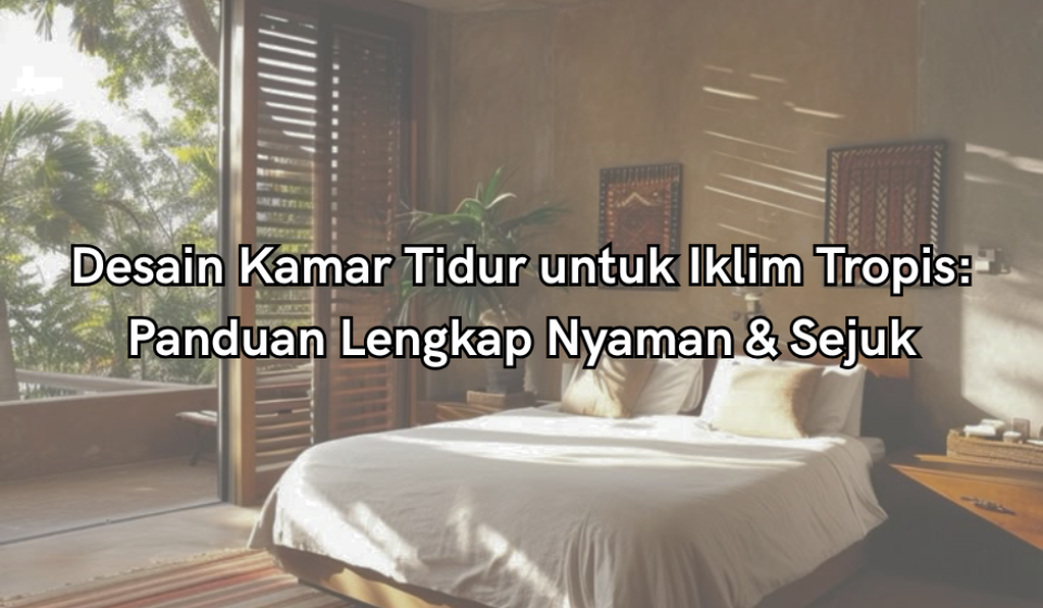 desain kamar tidur untuk iklim tropis